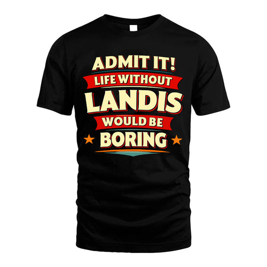 LANDIS HH88-K2-106–Personalized Funny Quote Apparel “Life Without NAME Would Be Boring”