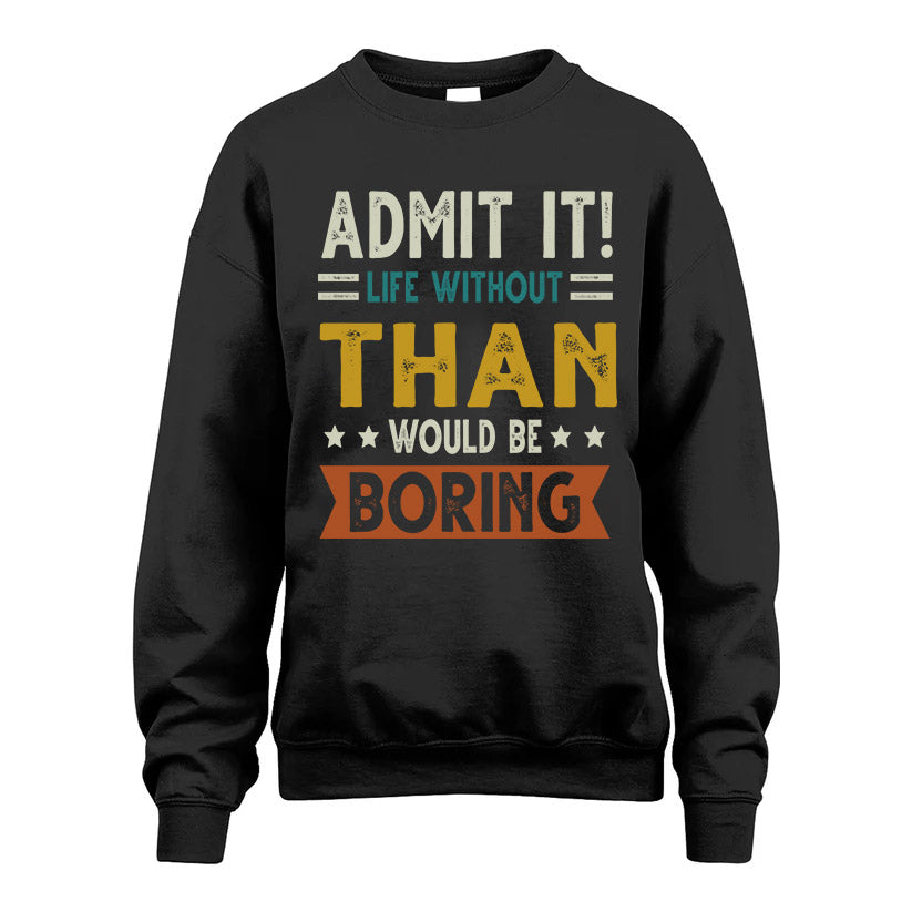 THAN HH88-K2–Personalized Funny Quote Apparel “Life Without NAME Would Be Boring”