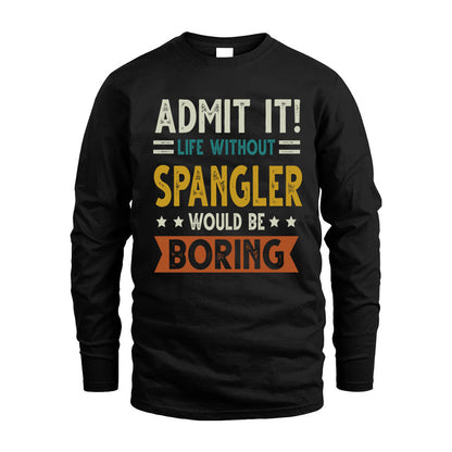 SPANGLER HH88-K2–Personalized Funny Quote Apparel “Life Without NAME Would Be Boring”