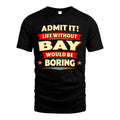 BAY HH88-K2-106–Personalized Funny Quote Apparel “Life Without NAME Would Be Boring”