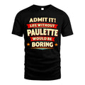 PAULETTE HH88-K2-106–Personalized Funny Quote Apparel “Life Without NAME Would Be Boring”