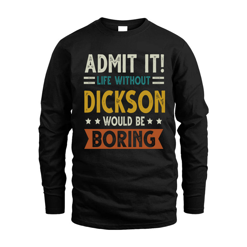DICKSON HH88-K2–Personalized Funny Quote Apparel “Life Without NAME Would Be Boring”