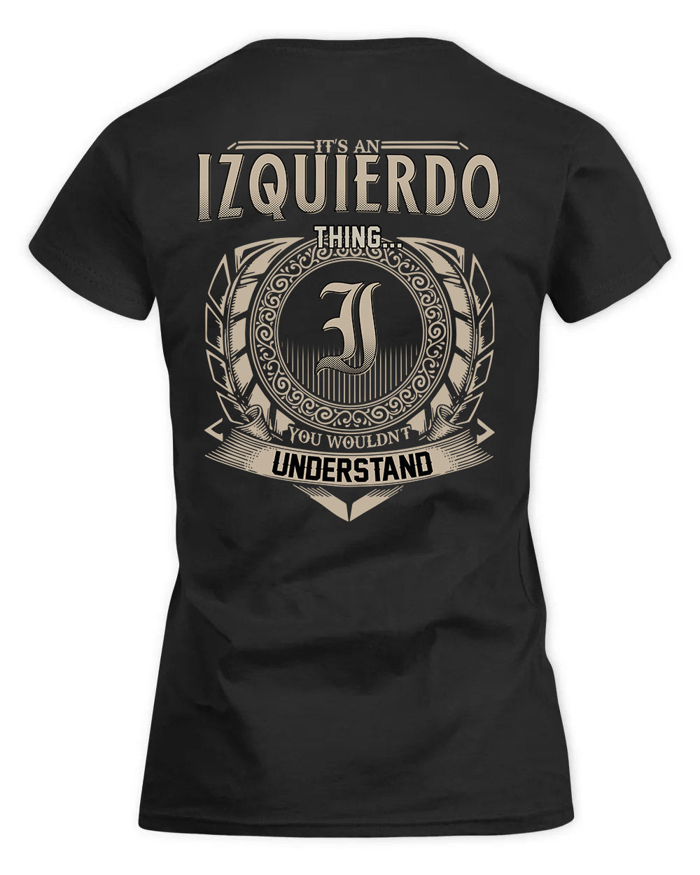 IZQUIERDO HH88-K2–Personalized Name Quote Apparel “It’s a/an NAME Thing You Wouldn’t Understand”