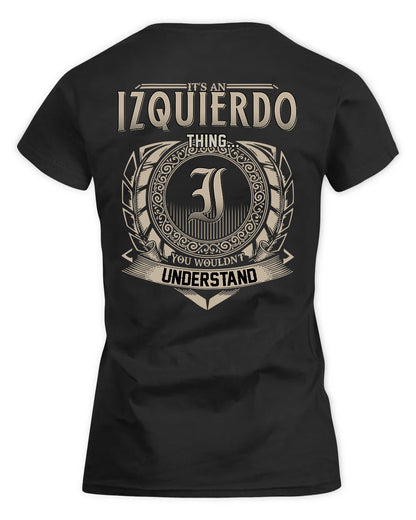 IZQUIERDO HH88-K2–Personalized Name Quote Apparel “It’s a/an NAME Thing You Wouldn’t Understand”