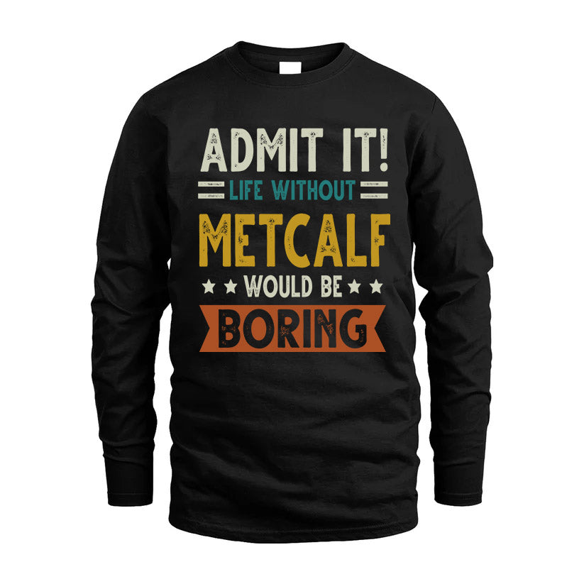 METCALF HH88-K2–Personalized Funny Quote Apparel “Life Without NAME Would Be Boring”
