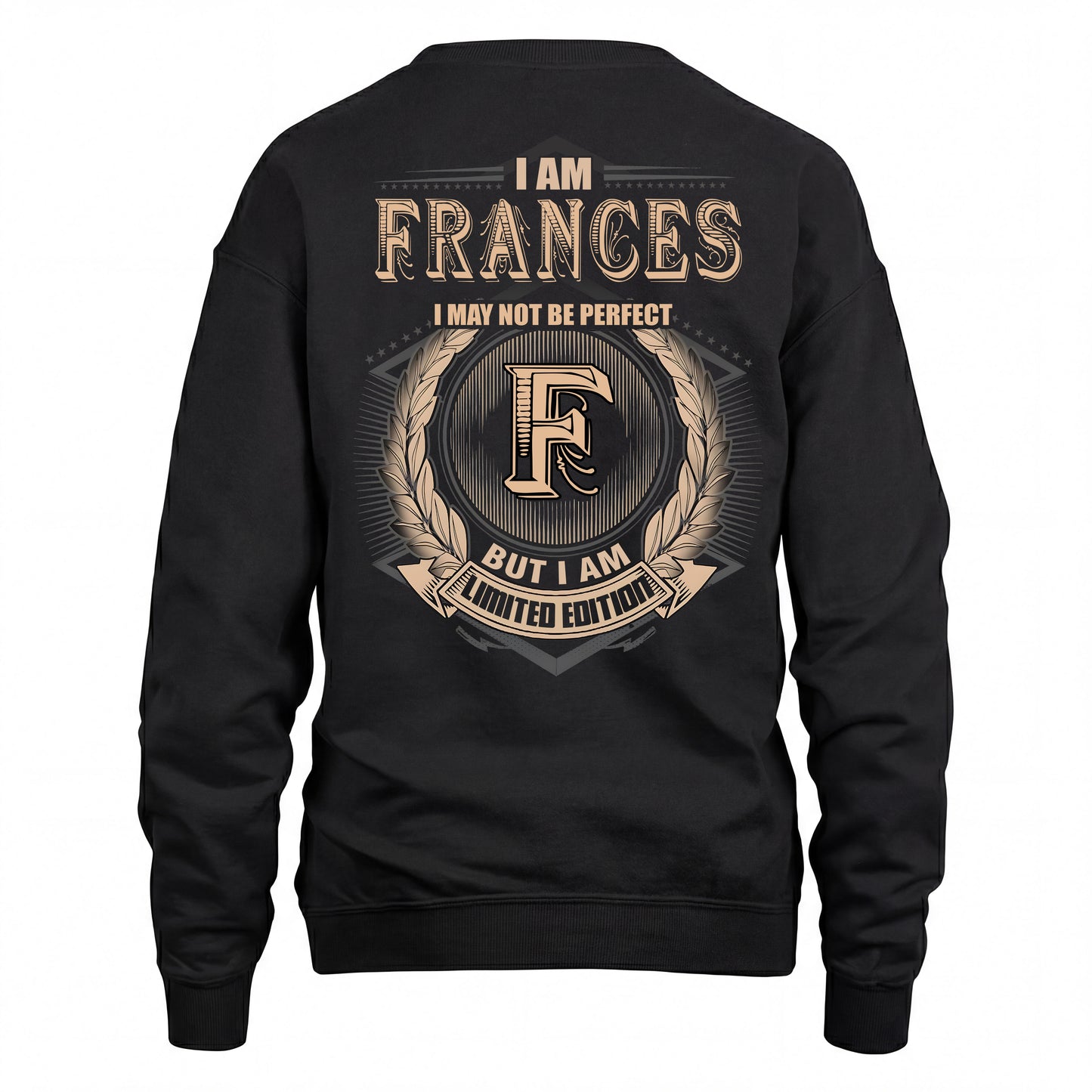 FRANCES 2K-101–Personalized Name Quote Apparel “I Am NAME May Not Be Perfect But I Am Limited Edition”