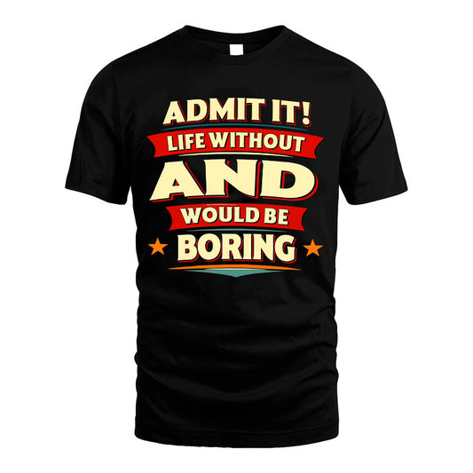 AND HH88-K2-106–Personalized Funny Quote Apparel “Life Without NAME Would Be Boring”