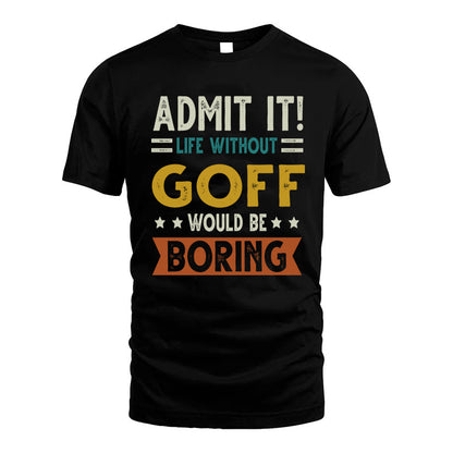 GOFF HH88-K2–Personalized Funny Quote Apparel “Life Without NAME Would Be Boring”