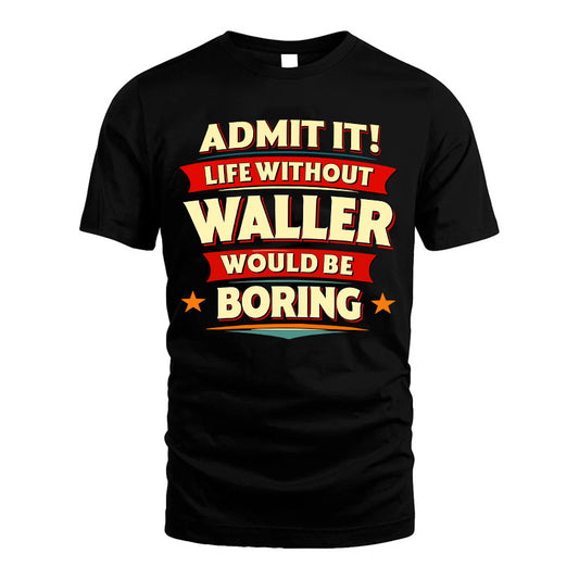 WALLER HH88-K2-106–Personalized Funny Quote Apparel “Life Without NAME Would Be Boring”