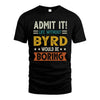 BYRD HH88-K2–Personalized Funny Quote Apparel “Life Without NAME Would Be Boring”