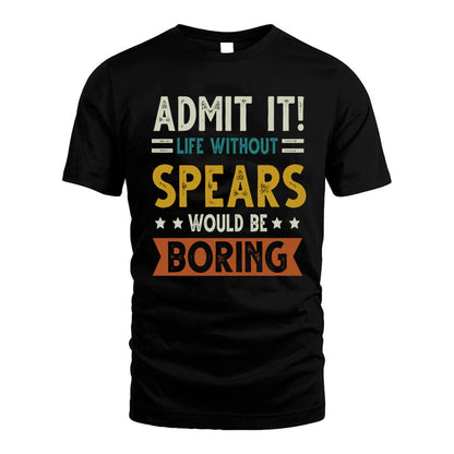 SPEARS HH88-K2–Personalized Funny Quote Apparel “Life Without NAME Would Be Boring”