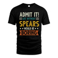 SPEARS HH88-K2–Personalized Funny Quote Apparel “Life Without NAME Would Be Boring”