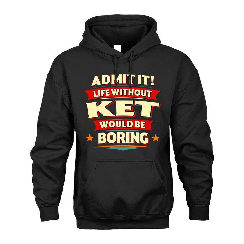 KET HH88-K2-106–Personalized Funny Quote Apparel “Life Without NAME Would Be Boring”