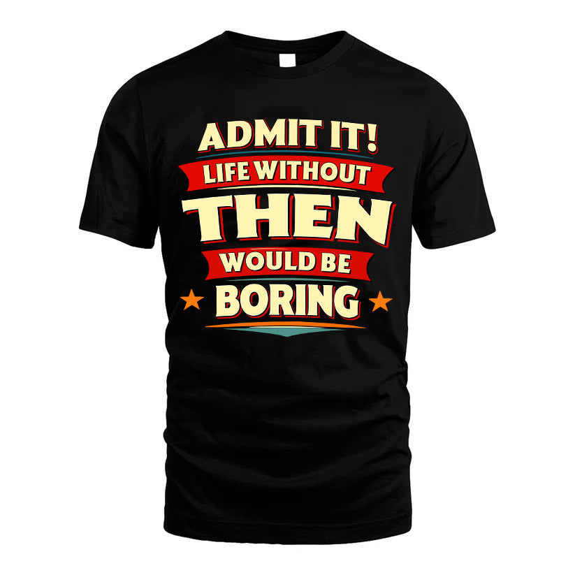 THEN HH88-K2-106–Personalized Funny Quote Apparel “Life Without NAME Would Be Boring”