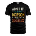 DOBSON HH88-K2–Personalized Funny Quote Apparel “Life Without NAME Would Be Boring”
