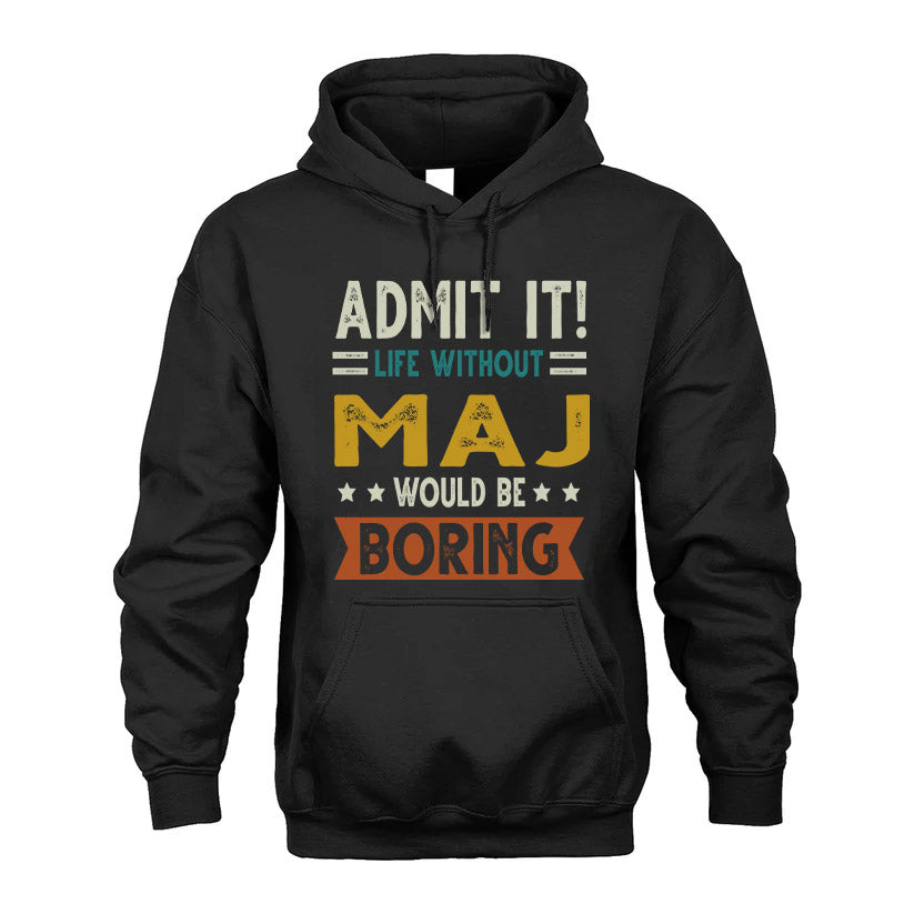 MAJ HH88-K2–Personalized Funny Quote Apparel “Life Without NAME Would Be Boring”