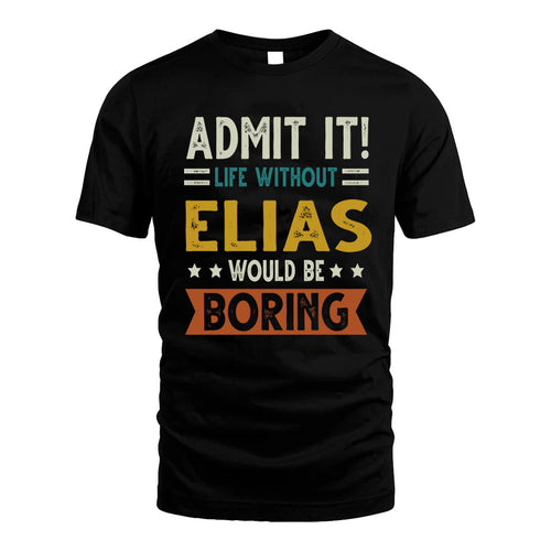 ELIAS HH88-K2–Personalized Funny Quote Apparel “Life Without NAME Would Be Boring”