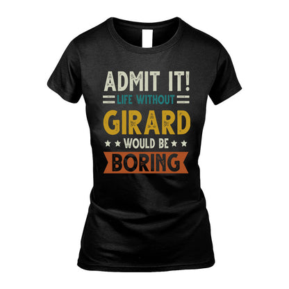 GIRARD HH88-K2–Personalized Funny Quote Apparel “Life Without NAME Would Be Boring”