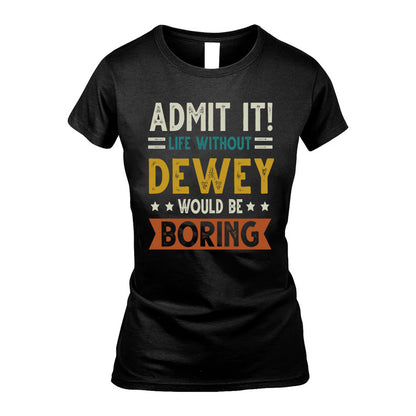 DEWEY HH88-K2–Personalized Funny Quote Apparel “Life Without NAME Would Be Boring”