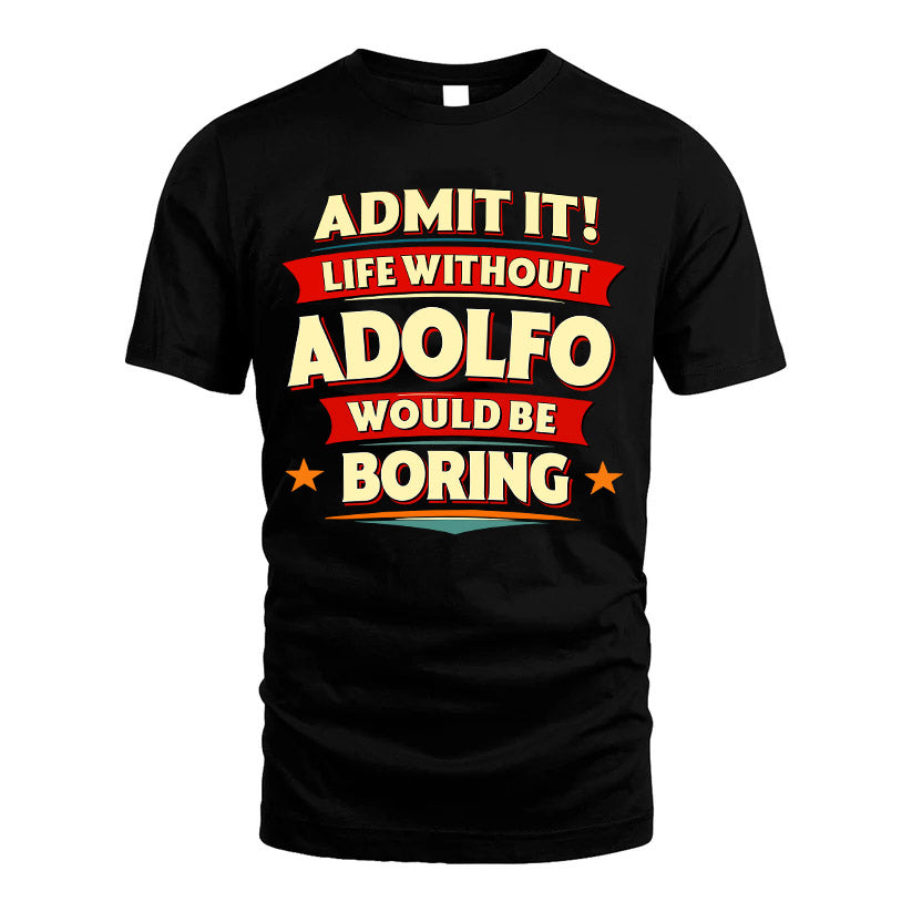 ADOLFO HH88-K2-106–Personalized Funny Quote Apparel “Life Without NAME Would Be Boring”