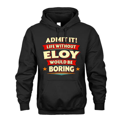 ELOY HH88-K2-106–Personalized Funny Quote Apparel “Life Without NAME Would Be Boring”