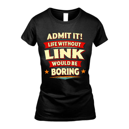 LINK HH88-K2-106–Personalized Funny Quote Apparel “Life Without NAME Would Be Boring”