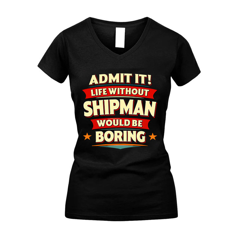 SHIPMAN HH88-K2-106–Personalized Funny Quote Apparel “Life Without NAME Would Be Boring”
