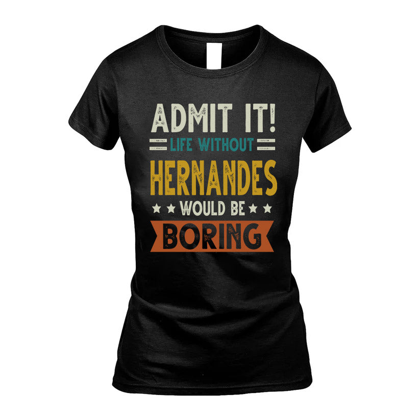 HERNANDES HH88-K2–Personalized Funny Quote Apparel “Life Without NAME Would Be Boring”