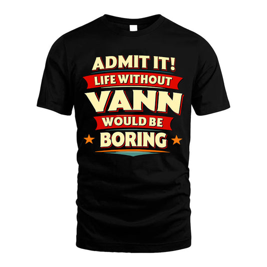 VANN HH88-K2-106–Personalized Funny Quote Apparel “Life Without NAME Would Be Boring”