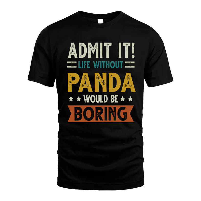 PANDA HH88-K2–Personalized Funny Quote Apparel “Life Without NAME Would Be Boring”