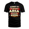 ARIA HH88-K2-106–Personalized Funny Quote Apparel “Life Without NAME Would Be Boring”