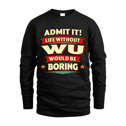 WU HH88-K2-106–Personalized Funny Quote Apparel “Life Without NAME Would Be Boring”