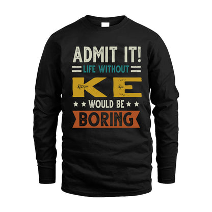KE HH88-K2–Personalized Funny Quote Apparel “Life Without NAME Would Be Boring”