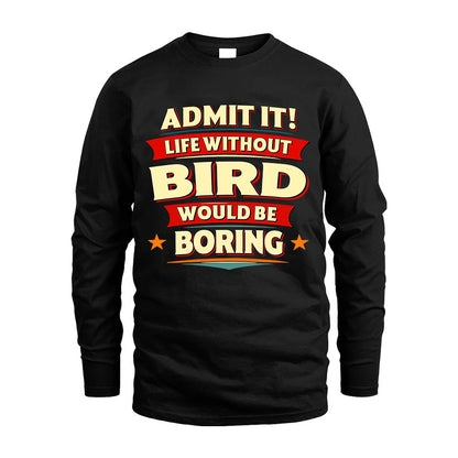 BIRD HH88-K2-106–Personalized Funny Quote Apparel “Life Without NAME Would Be Boring”