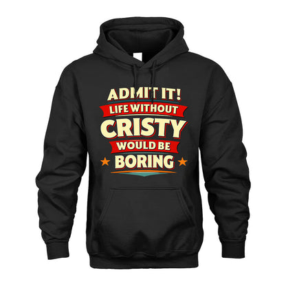 CRISTY HH88-K2-106–Personalized Funny Quote Apparel “Life Without NAME Would Be Boring”