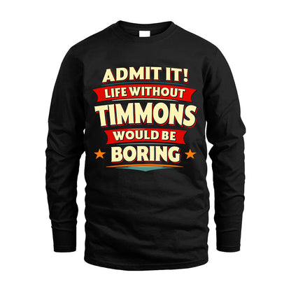 TIMMONS HH88-K2-106–Personalized Funny Quote Apparel “Life Without NAME Would Be Boring”