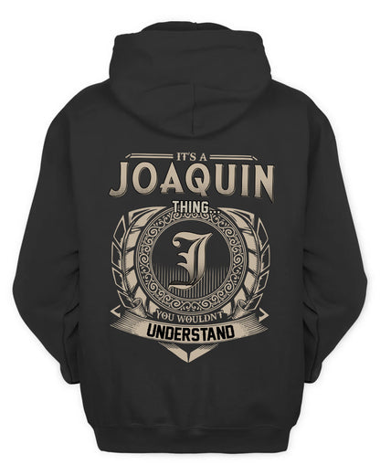JOAQUIN HH88-K2–Personalized Name Quote Apparel “It’s a/an NAME Thing You Wouldn’t Understand”
