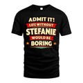 STEFANIE HH88-K2-106–Personalized Funny Quote Apparel “Life Without NAME Would Be Boring”