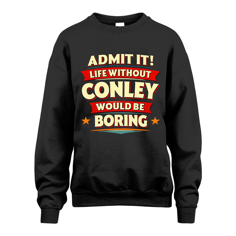 CONLEY HH88-K2-106–Personalized Funny Quote Apparel “Life Without NAME Would Be Boring”