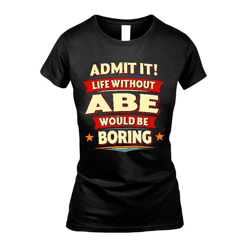 ABE HH88-K2-106–Personalized Funny Quote Apparel “Life Without NAME Would Be Boring”