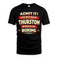 THURSTON HH88-K2-106–Personalized Funny Quote Apparel “Life Without NAME Would Be Boring”