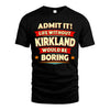 KIRKLAND HH88-K2-106–Personalized Funny Quote Apparel “Life Without NAME Would Be Boring”