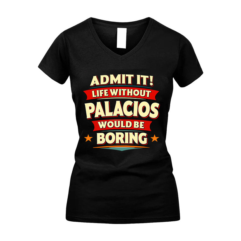 PALACIOS HH88-K2-106–Personalized Funny Quote Apparel “Life Without NAME Would Be Boring”