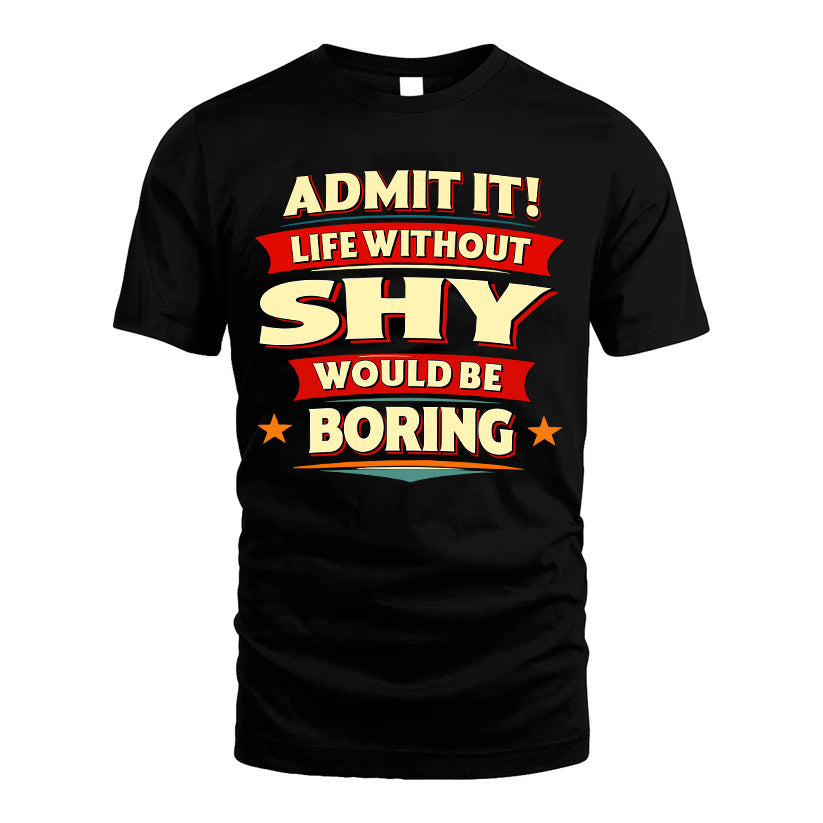 SHY HH88-K2-106–Personalized Funny Quote Apparel “Life Without NAME Would Be Boring”