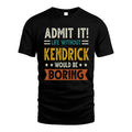 KENDRICK HH88-K2–Personalized Funny Quote Apparel “Life Without NAME Would Be Boring”