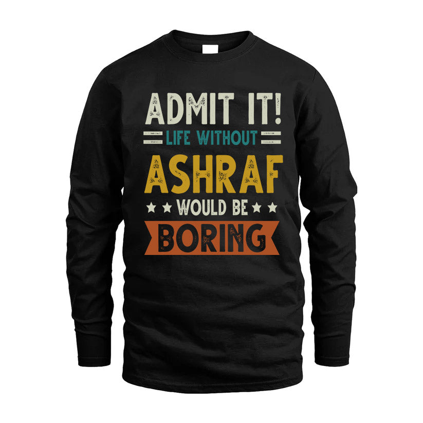 ASHRAF HH88-K2–Personalized Funny Quote Apparel “Life Without NAME Would Be Boring”