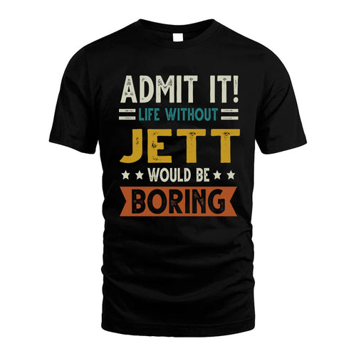 JETT HH88-K2–Personalized Funny Quote Apparel “Life Without NAME Would Be Boring”