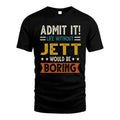 JETT HH88-K2–Personalized Funny Quote Apparel “Life Without NAME Would Be Boring”