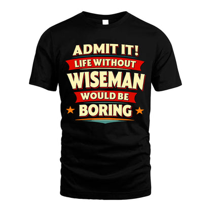 WISEMAN HH88-K2-106–Personalized Funny Quote Apparel “Life Without NAME Would Be Boring”