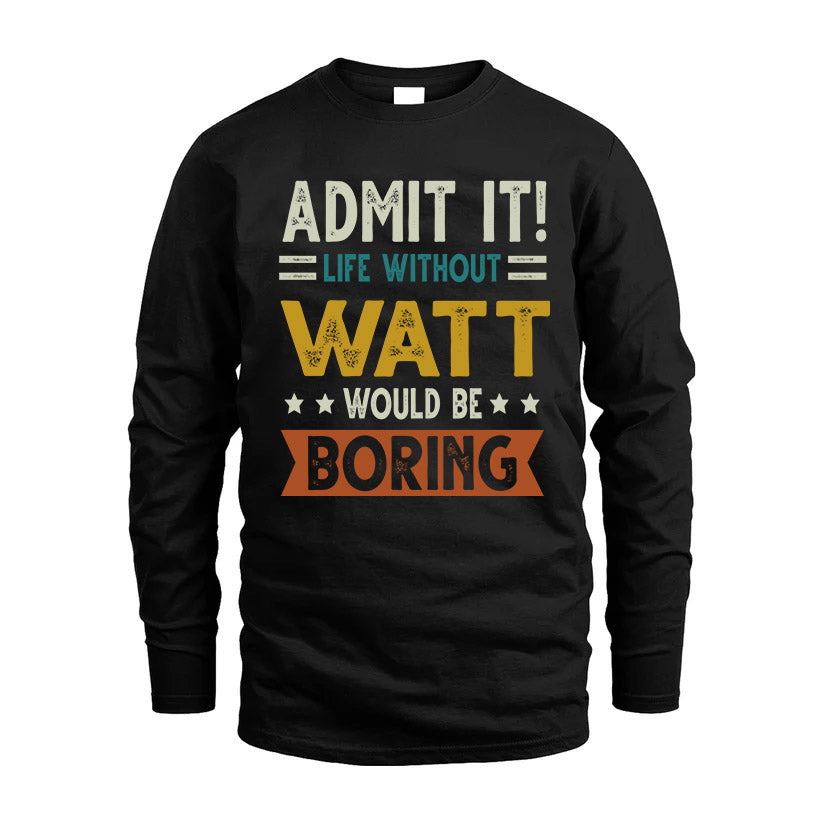 WATT HH88-K2–Personalized Funny Quote Apparel “Life Without NAME Would Be Boring”